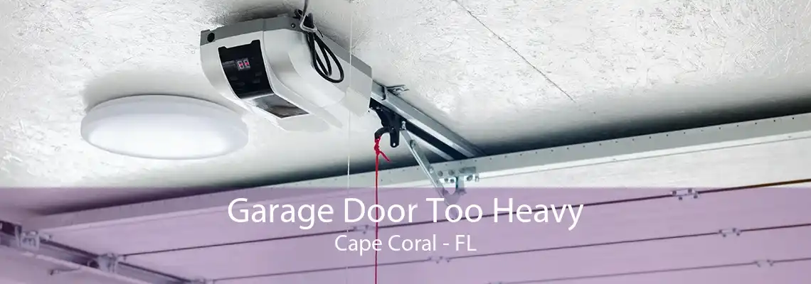 Garage Door Too Heavy Cape Coral - FL