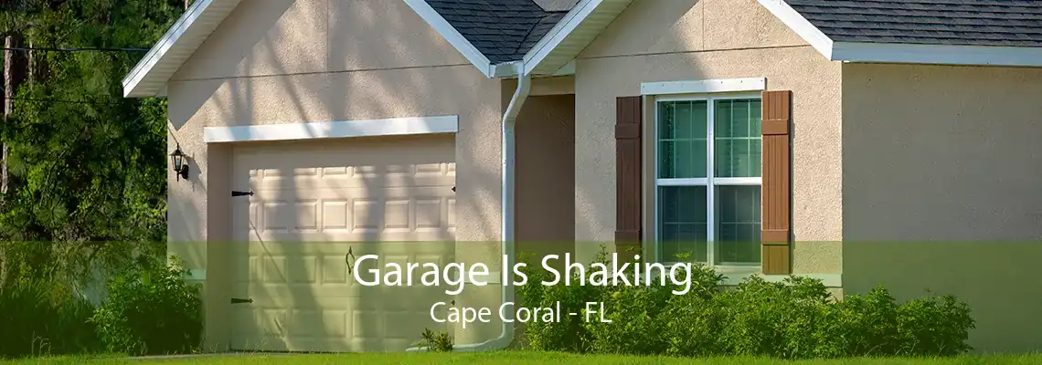 Garage Is Shaking Cape Coral - FL