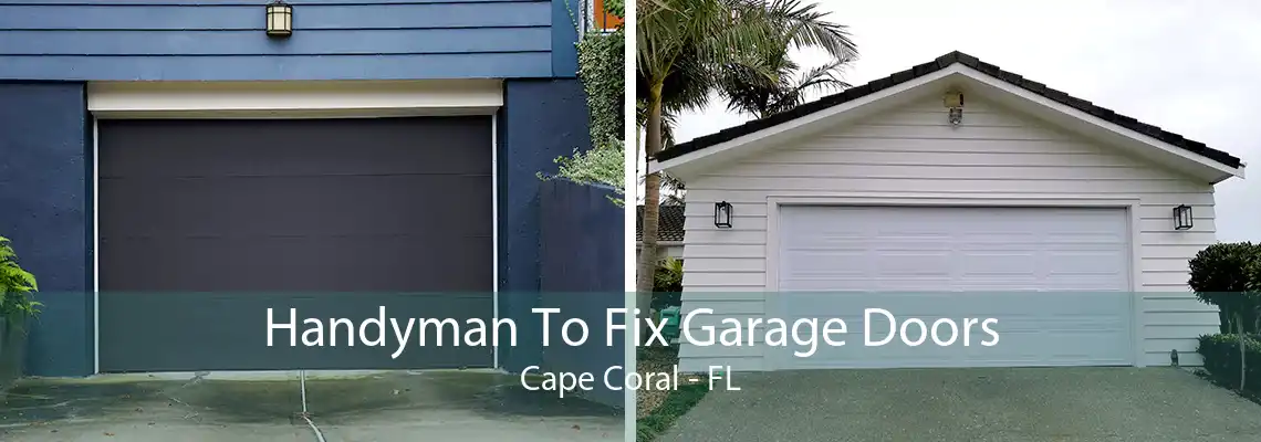 Handyman To Fix Garage Doors Cape Coral - FL