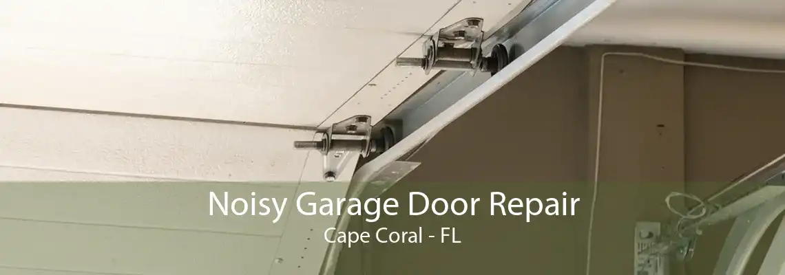 Noisy Garage Door Repair Cape Coral - FL