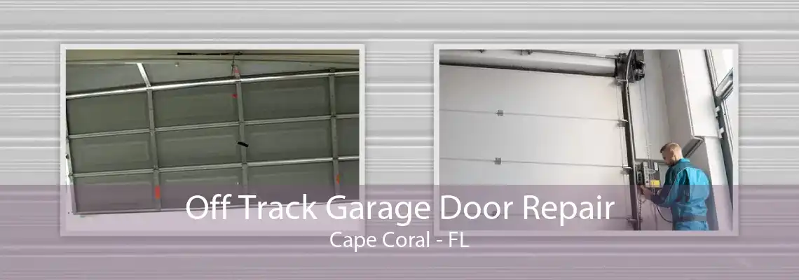 Off Track Garage Door Repair Cape Coral - FL